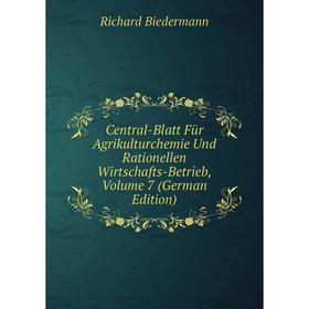 

Книга Central-Blatt Für Agrikulturchemie Und Rationellen Wirtschafts-Betrieb, Volume 7 (German Edition)