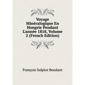 

Книга Voyage Minéralogique En Hongrie Pendant L'année 1818, Volume 2 (French Edition)