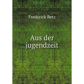 

Книга Aus der jugendzeit