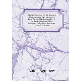 

Книга Aperçu Général De La Science Comparative Des Langues: Pour Servir D'introduction Á Un Traité Comparé Des Langues Indo-Euro-Péennes (French Editi