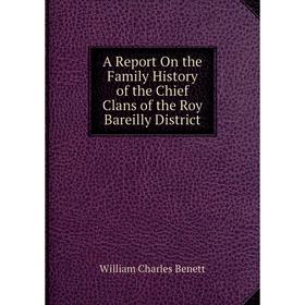 

Книга A Report On the Family History of the Chief Clans of the Roy Bareilly District