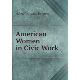 

Книга American Women in Civic Work