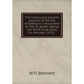 

Книга The history and present position of the bill of lading as a document of title to goods: (being the Yorke prize essay for the year 1913)