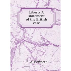 

Книга Liberty A statement of the British case
