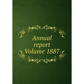 

Книга Annual report Volume 1887