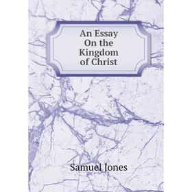 

Книга An Essay On the Kingdom of Christ