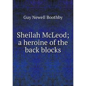 

Книга Sheilah McLeod; a heroine of the back blocks