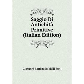 

Книга Saggio Di Antichità Primitive (Italian Edition)