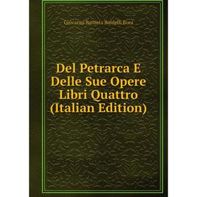 

Книга Del Petrarca E Delle Sue Opere Libri Quattro (Italian Edition)