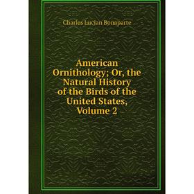 

Книга American Ornithology; Or, the Natural History of the Birds of the United States, Volume 2