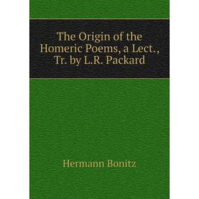 

Книга The Origin of the Homeric Poems, a Lect., Tr. by L.R. Packard
