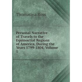 

Книга Personal Narrative of Travels to the Equinoctial Regions of America, During the Years 1799-1804, Volume 1