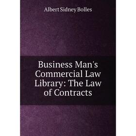 

Книга Business Man's Commercial Law Library: The Law of Contracts