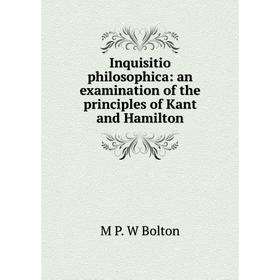 

Книга Inquisitio philosophica: an examination of the principles of Kant and Hamilton