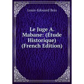 

Книга Le Juge A Mabane: (Étude Historique)