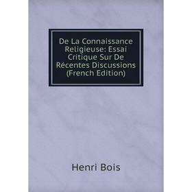 

Книга De La Connaissance Religieuse: Essai Critique Sur De Récentes Discussions (French Edition)