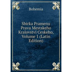 

Книга Sbirka Pramenu Prava Mestskeho Kralovstvi Ceskeho, Volume 1 (Latin Edition)