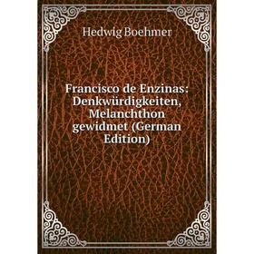 

Книга Francisco de Enzinas: Denkwürdigkeiten, Melanchthon gewidmet (German Edition)