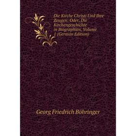 

Книга Die Kirche Christi Und Ihre Zeugen: Oder, Die Kirchengeschichte in Biographien, Volume 1 (German Edition)
