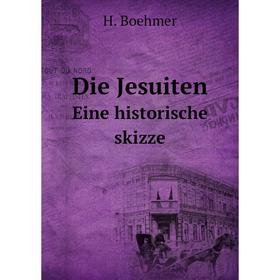 

Книга Die Jesuiten Eine historische skizze