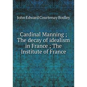 

Книга Cardinal Manning; The decay of idealism in France; The Institute of France