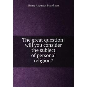 

Книга The great question: will you consider the subject of personal religion