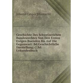 

Книга Geschichte Des Schweizerichen Bundesrechtes Von Den Ersten Ewigen Buenden Bis Auf Die Gegenwart: Bd.Geschichtliche Darstellung.-2.Bd.Urkundenbuc