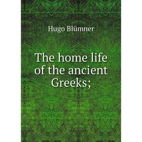 

Книга The home life of the ancient Greeks