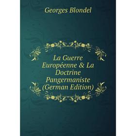 

Книга La Guerre Européenne & La Doctrine Pangermaniste