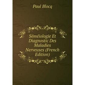 

Книга Séméiologie Et Diagnostic Des Maladies Nerveuses (French Edition)