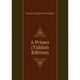 

Книга A Primer (Yiddish Edition)