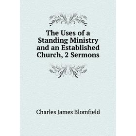 

Книга The Uses of a Standing Ministry and an Established Church, 2 Sermons