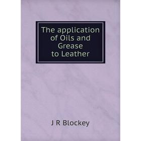 

Книга The application of Oils and Grease to Leather