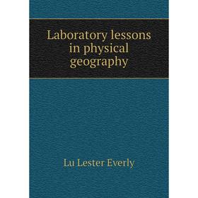 

Книга Laboratory lessons in physical geography