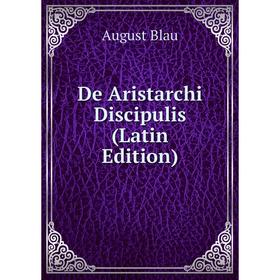 

Книга De Aristarchi Discipulis (Latin Edition)