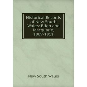

Книга Historical Records of New South Wales: Bligh and Macquarie, 1809-1811