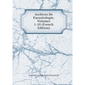 

Книга Archives De Parasitologie, Volumes 1-10 (French Edition)