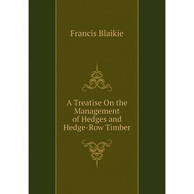 

Книга A Treatise On the Management of Hedges and Hedge-Row Timber