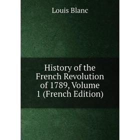 

Книга History of the French Revolution of 1789, Volume 1 (French Edition)
