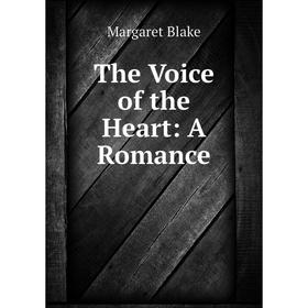 

Книга The Voice of the Heart: A Romance