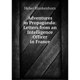 

Книга Adventures in Propaganda: Letters from an Intelligence Officer in France