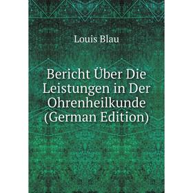 

Книга Bericht Über Die Leistungen in Der Ohrenheilkunde (German Edition)
