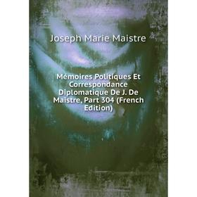 

Книга Mémoires Politiques Et Correspondance Diplomatique De J De Maistre, Part 304