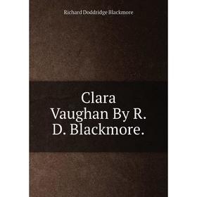 

Книга Clara Vaughan By R.D. Blackmore.
