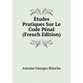 

Книга Études Pratiques Sur Le Code Pénal (French Edition)