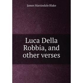 

Книга Luca Della Robbia, and other verses