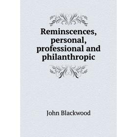 

Книга Reminscences, personal, professional and philanthropic
