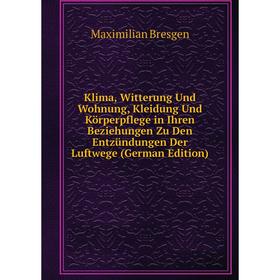 

Книга Klima, Witterung Und Wohnung, Kleidung Und Körperpflege in Ihren Beziehungen Zu Den Entzündungen Der Luftwege