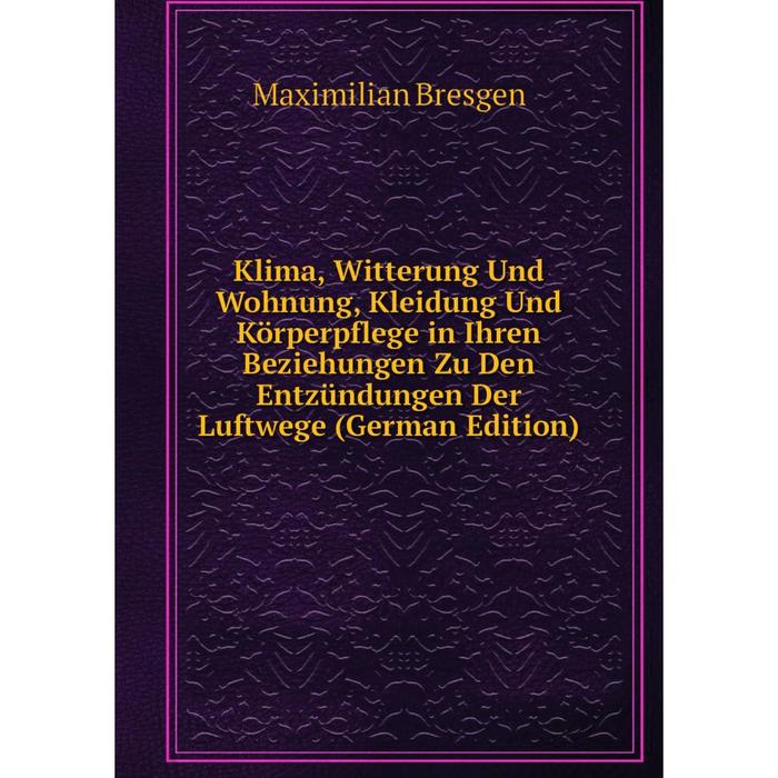 фото Книга klima, witterung und wohnung, kleidung und körperpflege in ihren beziehungen zu den entzündungen der luftwege nobel press