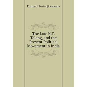 

Книга The Late K.T. Telang, and the Present Political Movement in India